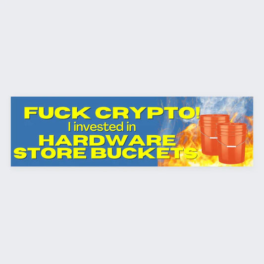 Fck Crypto, I invested in Hardware Store Buckets Funny Car Decal Sticker