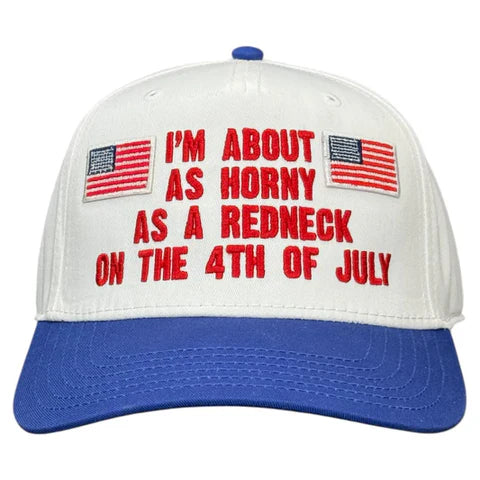 I’m About As Horny As A Redneck On The 4th Of July Hat Custom Embroidered