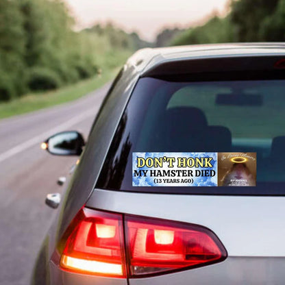 Don't Honk! My Hamster Died (13 years ago) Funny Car Decal Sticker