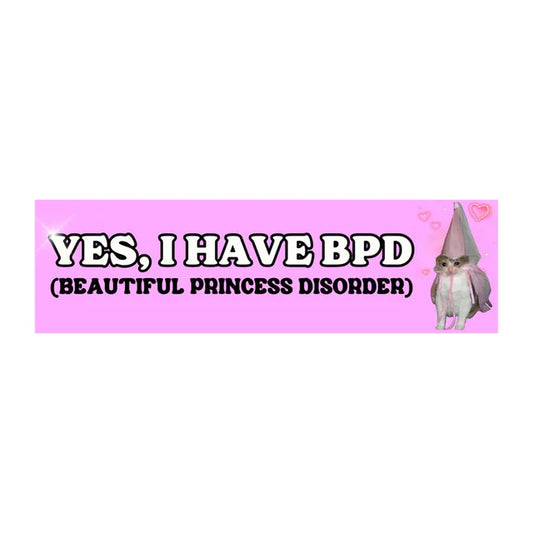 Yes, I Have BPD (Beautiful Princess Disorder) Funny Car Decal Sticker
