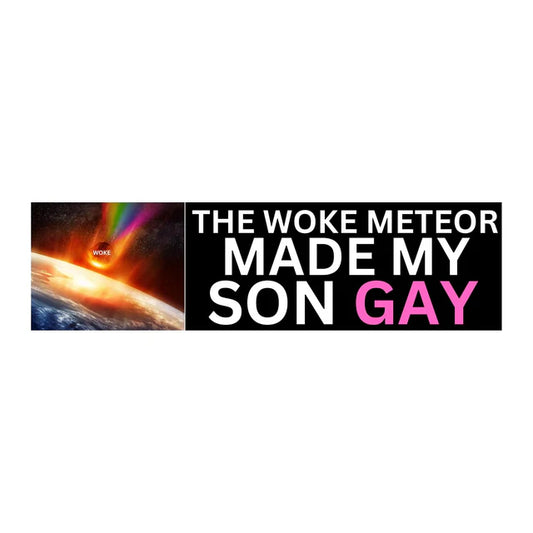 The Woke Meteor Made My Son Gay - Car Decal Funny Car Decal Sticker