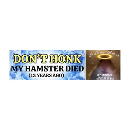 Don't Honk! My Hamster Died (13 years ago) Funny Car Decal Sticker