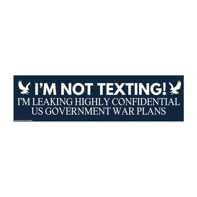I'm Not Texting, I'm Leaking Highly Confidential US Government War Plans Car Decal Bumper Sticker