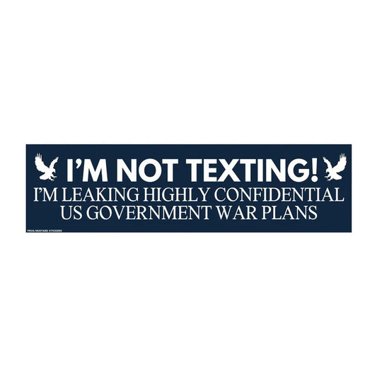 I'm Not Texting, I'm Leaking Highly Confidential US Government War Plans Car Decal Bumper Sticker
