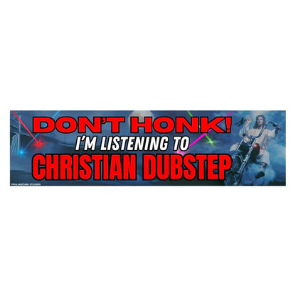 Don't Honk! I'm Listening to Christian Dubstep Car Bumper Decal Sticker