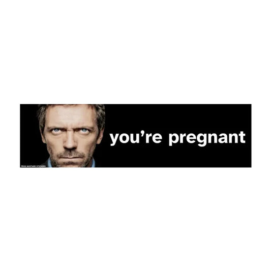 "You're Pregnant" Decal Dr. House Meme