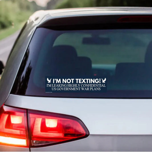 I'm Not Texting, I'm Leaking Highly Confidential US Government War Plans Car Decal Bumper Sticker